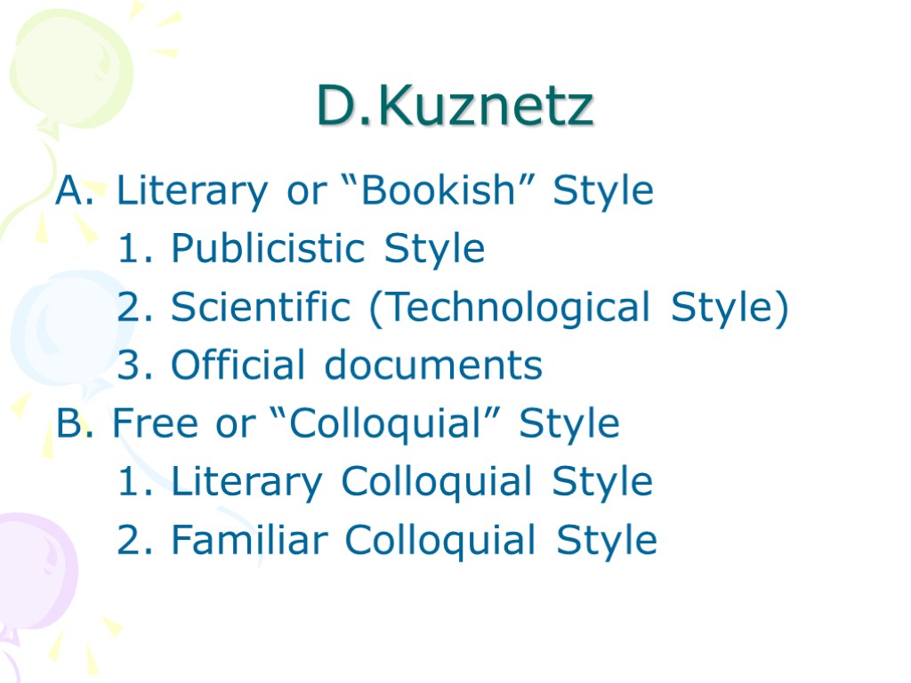 D.Kuznetz Literary or “Bookish” Style 1. Publicistic Style 2. Scientific (Technological Style) 3. Official